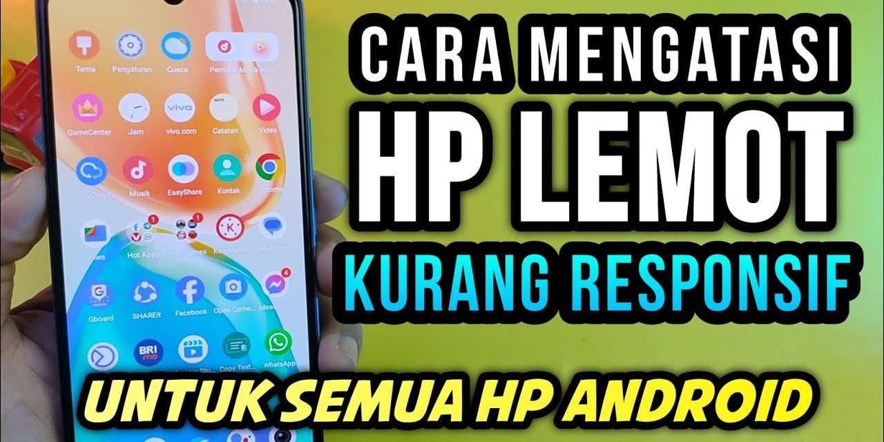 Kenapa HP Jadi Lemot? Ini Penyebab Dan Cara Mengatasinya