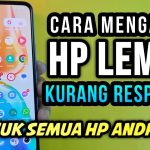 Kenapa HP Jadi Lemot? Ini Penyebab Dan Cara Mengatasinya