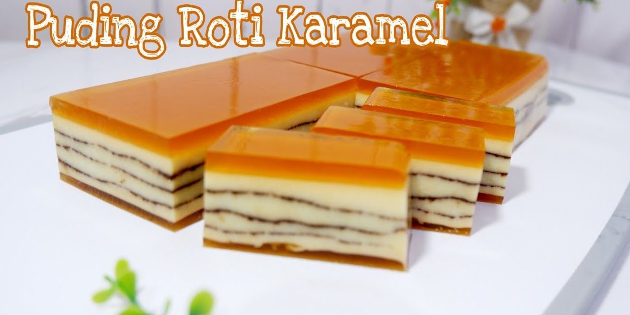 7 Variasi Puding Roti Karamel Yang Mudah Di Buat Di Rumah