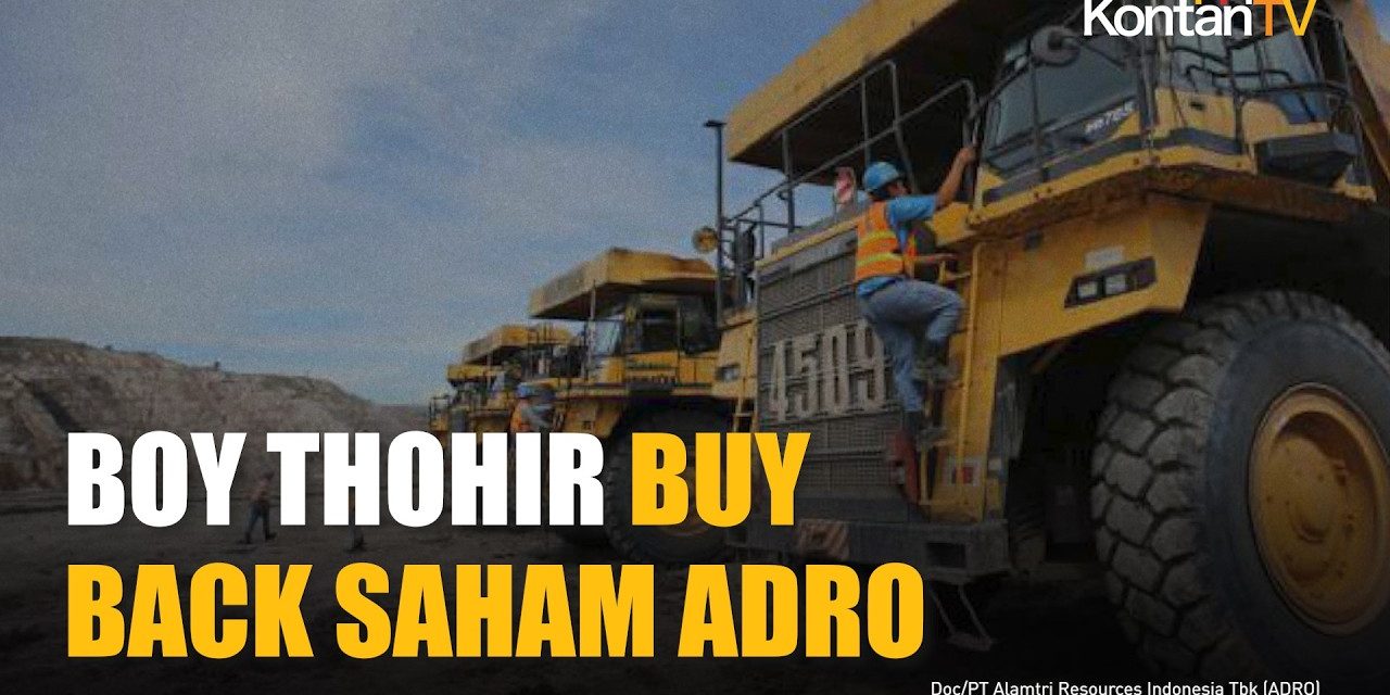 Prospek ADRO Menjanjikan, Boy Thohir Buyback Saham Triliunan