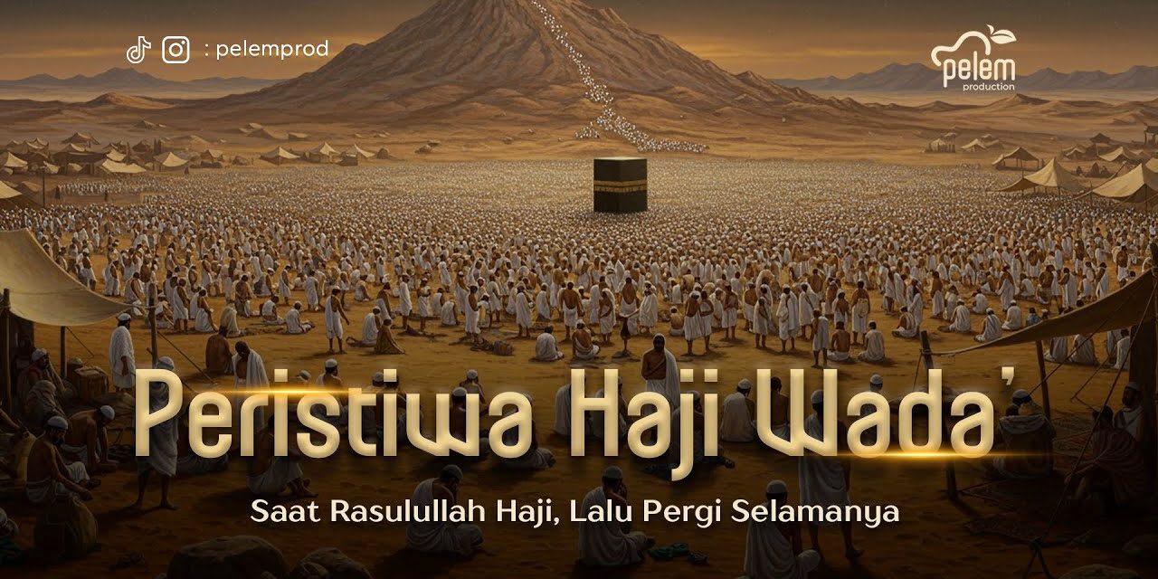 Apa Itu Haji Wada Yang Dikenal Haji Perpisahan Rasulullah SAW