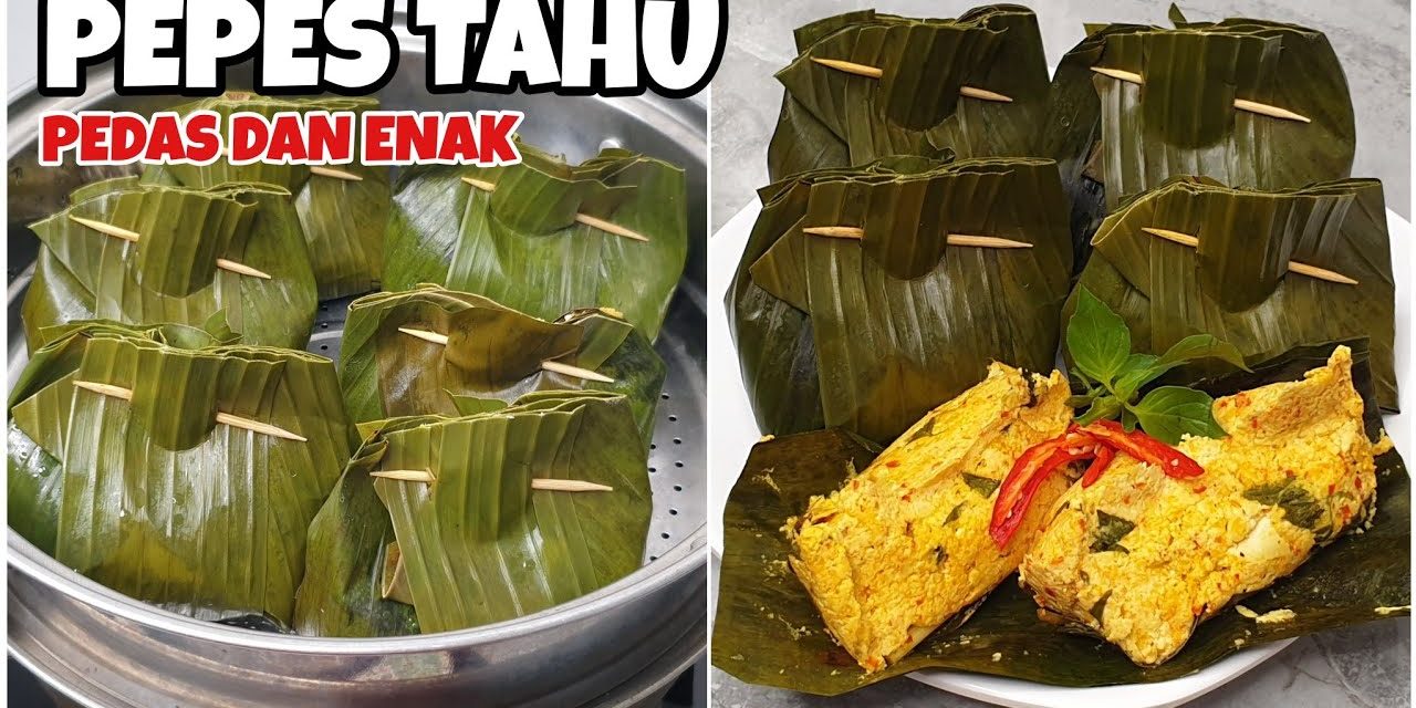 Pepes Tahu, Makanan Sederhana Yang Memanjakan Lidah